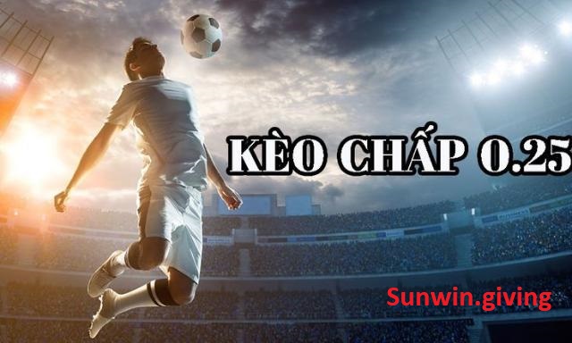 kèo chấp 0.25 trái