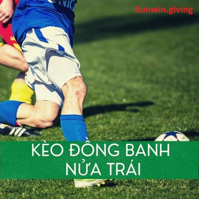 kèo đồng banh nửa trái