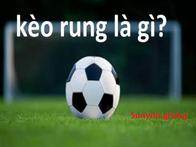 khái niệm kèo rung là gì